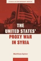 Matthew Ayton, Andrew Mumford - United States' Proxy War in Syria, Häftad. Tillgänglighet: Kommande