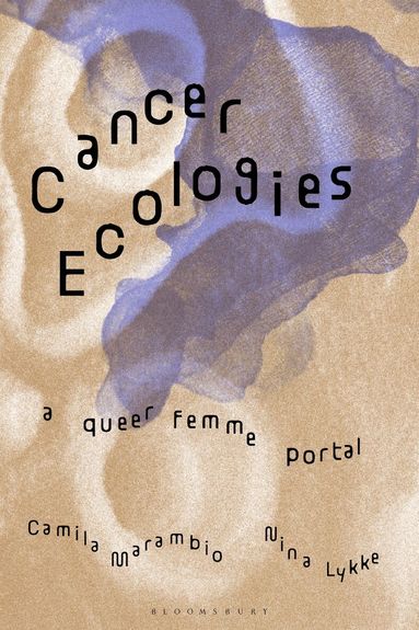 Nina Lykke, Camila Marambio, Rosi Braidotti - Cancer Ecologies, Inbunden