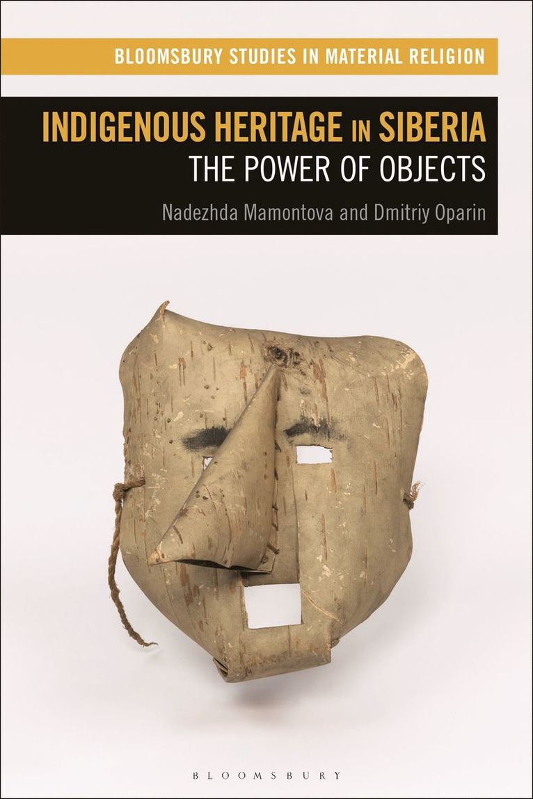 Nadezhda Mamontova, Dmitriy Oparin, UK) Mamontova, Dr Nadezhda (University of Birmingham, France) Oparin, Dr Dmitriy (University of Bordeaux, Amy R. Whitehead, Amy R Whitehead - Indigenous Heritage in Siberia, Inbunden