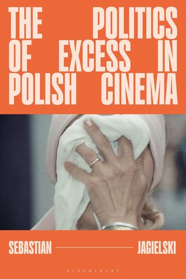 Sebastian Jagielski, Lúcia Nagib, Julian Ross - Politics of Excess in Polish Cinema, Inbunden