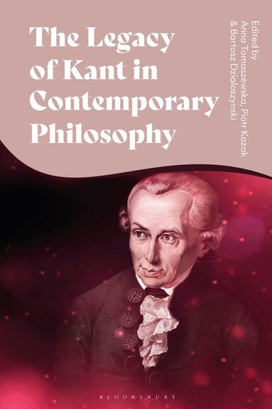 Piotr Kozak, Anna Tomaszewska, Bartosz Dzialoszynski - Legacy of Kant in Contemporary Philosophy, Inbunden