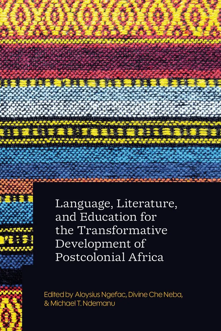 Aloysius Ngefac, Divine Che Neba, Michael T. Ndemanu - Language, Literature, and Education for the Transformative Development of Postcolonial Africa, Häftad. Tillgänglighet: Kommande