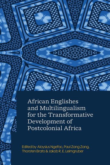 Aloysius Ngefac, Paul Zang Zang, Thorsten Brato, Jakob R. E. Leimgruber - African Englishes and Multilingualism for the Transformative Development of Postcolonial Africa, Inbunden