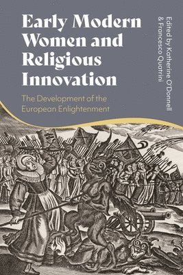 Katherine O’Donnell, Francesco Quatrini, Ireland) O’Donnell, Katherine (University College Dublin, Ireland) Quatrini, Dr Francesco (University College Dublin, Katherine O'Donnell - Early Modern Women and Religious Innovation, Inbunden