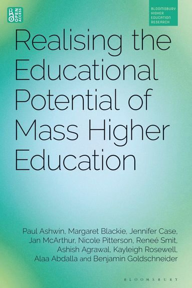 Paul Ashwin, Margaret Blackie, Jennifer Case, Jan McArthur, Nicole Pitterson, Reneé Smit, Ashish Agrawal, Kayleigh Rosewell, Alaa Abdalla, Benjamin Goldschneider, Simon Marginson - Realising the Educational Potential of Mass Higher Education, Inbunden