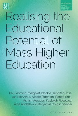 Paul Ashwin, Margaret Blackie, Jennifer Case, Jan McArthur, Nicole Pitterson, Reneé Smit, Ashish Agrawal, Kayleigh Rosewell, Alaa Abdalla, Benjamin Goldschneider - Realising the Educational Potential of Mass Higher Education, Inbunden