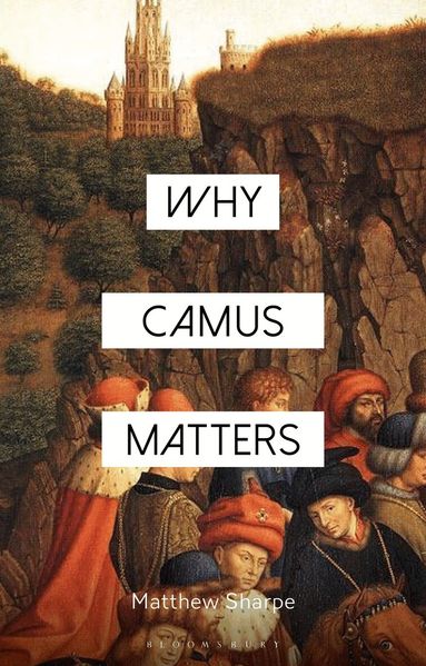 Matthew Sharpe, Constantine Sandis, Evgenia Mylonaki - Why Camus Matters, Häftad