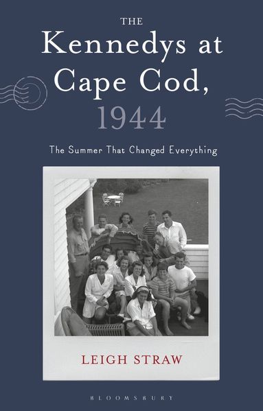 Leigh Straw - Kennedys at Cape Cod, 1944, Inbunden