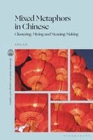 Xing Liu, Xu Wen - Mixed Metaphors in Chinese: Clustering, Mixing and Meaning-Making, Inbunden