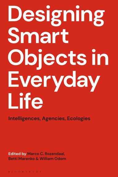 Marco C. Rozendaal, Betti Marenko, William Odom - Designing Smart Objects in Everyday Life, Häftad