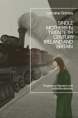 Single Mothers in Twentieth Century Ireland and Britain 1