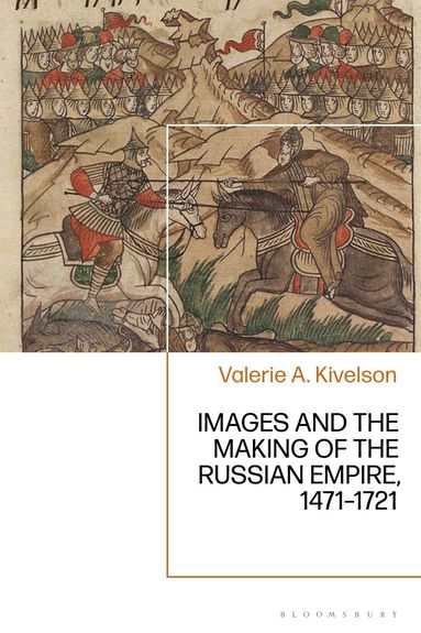Valerie A. Kivelson - Images and the Making of the Russian Empire, 1471-1721, Inbunden