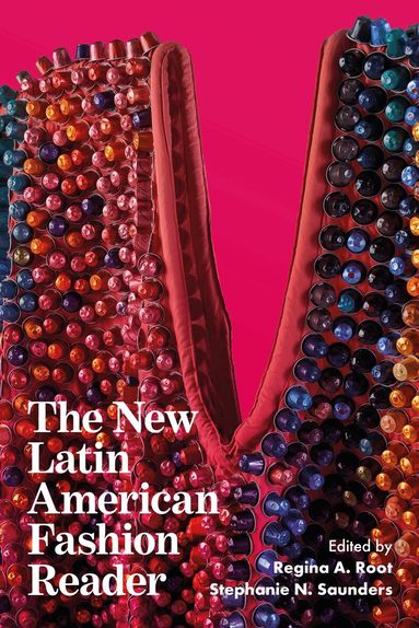 Regina A. Root, Stephanie N. Saunders - New Latin American Fashion Reader, Häftad
