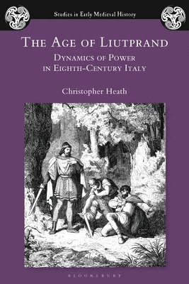 bokomslag The Age of Liutprand: Dynamics of Power in Eighth-Century Italy