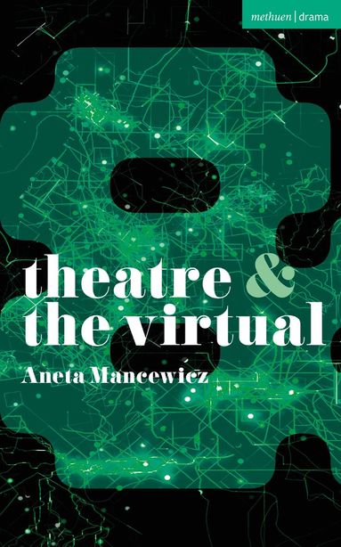 Aneta Mancewicz, Margherita Laera, Natalie Alvarez - Theatre and The Virtual, Häftad