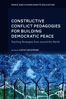 Constructive Conflict Pedagogies for Building Democratic Peace: Teaching Strategies from Around the World