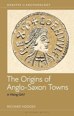 Richard Hodges, Italy.) Hodges, Dr Richard (The American University of Rome, Richard Hodges - Origins of Anglo-Saxon Towns, Inbunden