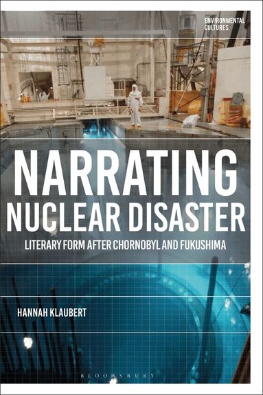 Hannah Klaubert, Richard Kerridge, Greg Garrard - Narrating Nuclear Disaster, Inbunden