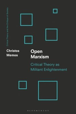 Christos Memos, Chris O'Kane, Werner Bonefeld - Open Marxism: Critical Theory as Militant Enlightenment, Häftad