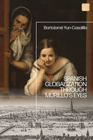 Bartolomé Yun-Casalilla - Spanish Globalization through Murillo's Eyes, Inbunden