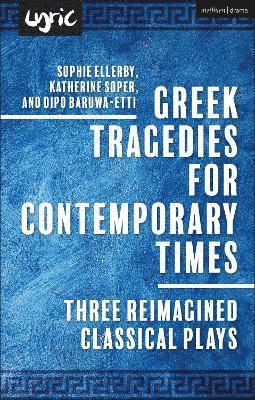 Dipo Baruwa-Etti, Katherine Soper, Sophie Ellerby - Greek Tragedies for Contemporary Times, Inbunden