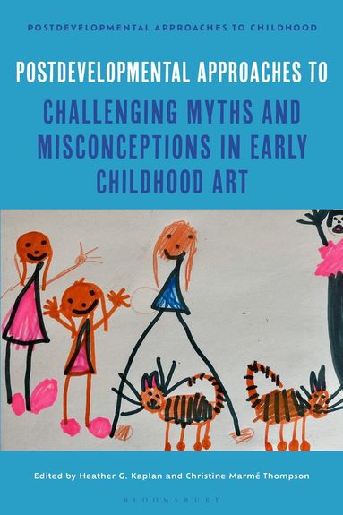 Heather G. Kaplan, Christine Marmé Thompson - Postdevelopmental Approaches to Challenging Myths and Misconceptions in Early Childhood Art, Inbunden