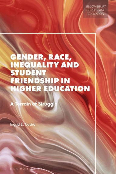 Ingrid E. Castro, Marie-Pierre Moreau, Penny Jane Burke, Nancy S Niemi - Gender, Race, Inequality and Student Friendship in Higher Education, Inbunden