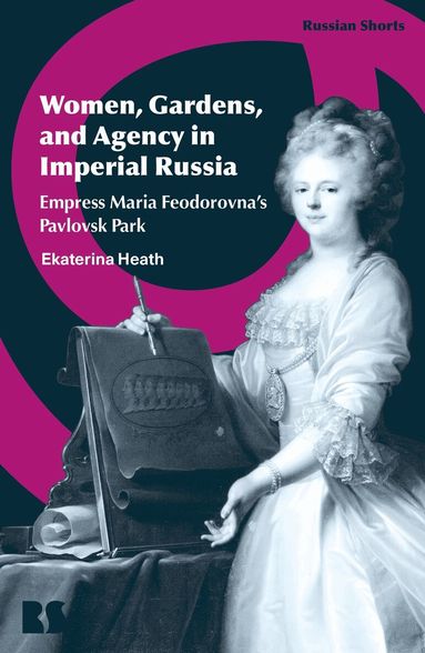 Ekaterina Heath, Stephen M. Norris, Stephen M Norris, Polly Jones - Women, Gardens, and Agency in Imperial Russia, Inbunden
