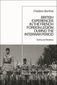 bokomslag British Experiences in the French Foreign Legion during the Interwar Period