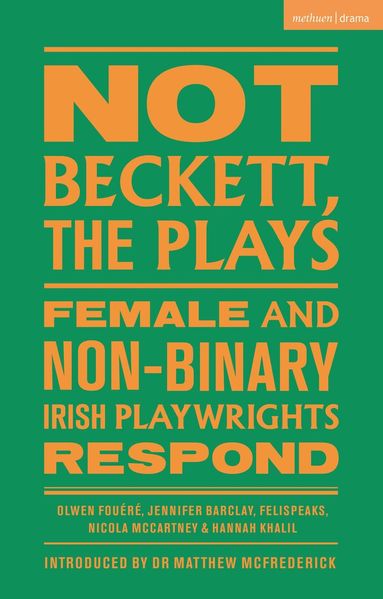 Olwen Fouéré, Jennifer Barclay, FELISPEAKS, Nicola McCartney, Hannah Khalil - Not Beckett, The Plays, Häftad