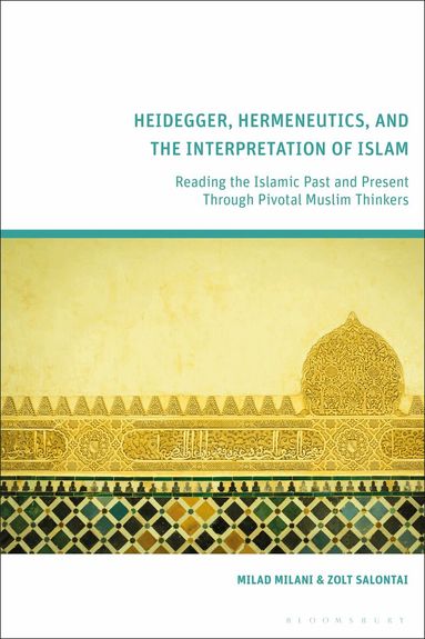 Milad Milani, Zolt Salontai - Heidegger, Hermeneutics, and the Interpretation of Islam, Inbunden