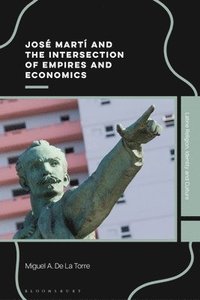 bokomslag José Martí and the Intersection of Empires and Economics