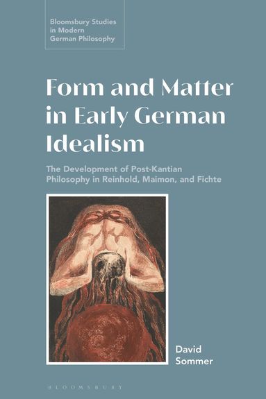 David Sommer, Courtney D. Fugate, Courtney D Fugate, Anne Pollok - Form and Matter in Early German Idealism, Inbunden