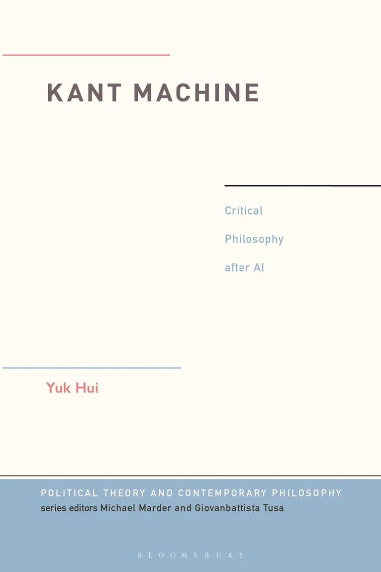 Yuk Hui, the Netherlands) Hui, Yuk (Yuk Hui is a philosopher and Professor of Philosophy at Erasmus University Rotterdam, Michael Marder, Giovanbattista Tusa - Kant Machine, Inbunden