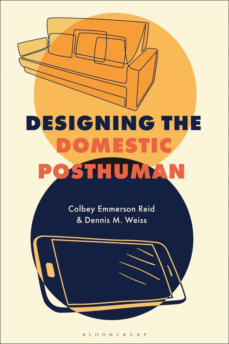 Colbey Emmerson Reid, Dennis M. Weiss, USA) Reid, Colbey Emmerson (Columbia College Chicago, USA) Weiss, Dennis M. (York College of Pennsylvania, Dennis M Weiss - Designing the Domestic Posthuman, Häftad
