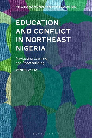 Vanita Datta, Monisha Bajaj, Maria Hantzopoulos - Education and Conflict in Northeast Nigeria, Inbunden