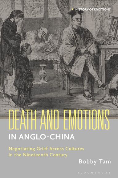 Bobby Tam, Peter N. Stearns, Peter N Stearns, Susan J Matt - Death and Emotions in Anglo-China, Inbunden