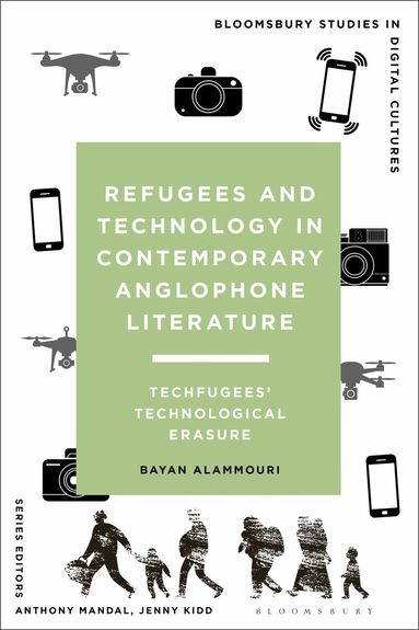 Bayan AlAmmouri, Anthony Mandal, Jenny Kidd - Refugees and Technology in Contemporary Anglophone Literature, Inbunden