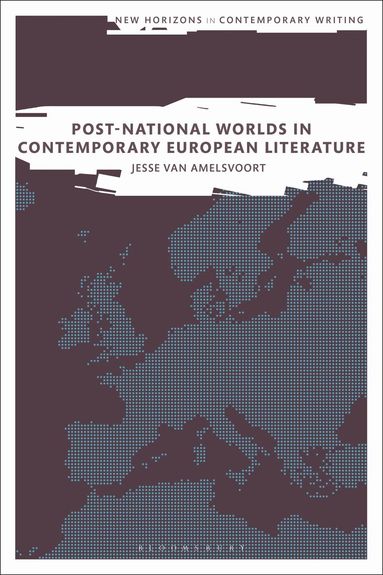 Jesse van Amelsvoort, Bryan Cheyette, Martin Paul Eve - Post-National Worlds in Contemporary European Literature, Inbunden
