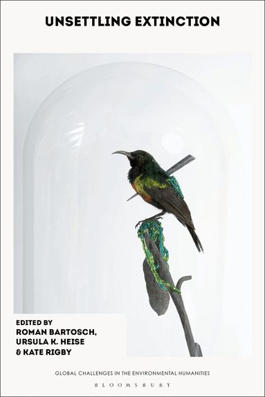 Roman Bartosch, Ursula K. Heise, Kate Rigby - Unsettling Extinction, Inbunden