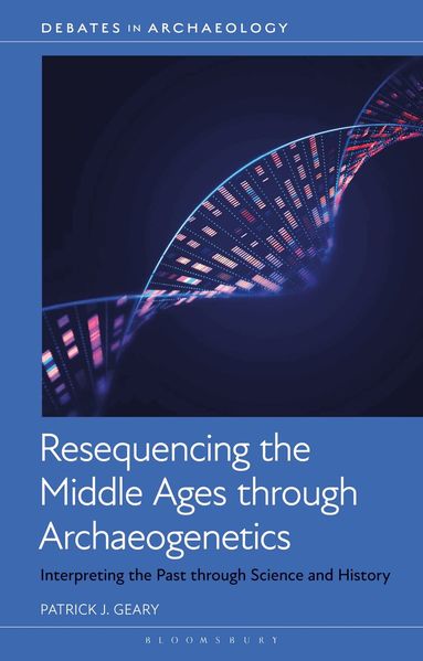 Patrick J. Geary - Resequencing the Middle Ages through Archaeogenetics, Häftad