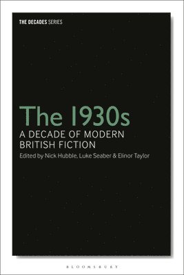 Nick Hubble, Luke Seaber, Elinor Taylor, UK) Hubble, Dr Nick (Brunel University, London, UK) Seaber, Dr Luke (University College London, UK) Taylor, Dr Elinor (University of Westminster, Philip Tew, Leigh Wilson - 1930s: A Decade of Modern British Fiction, Häftad