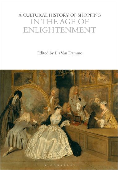 Ilja Van Damme - Cultural History of Shopping in the Age of Enlightenment, Häftad