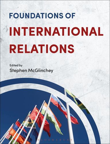 Stephen McGlinchey - Foundations of International Relations, Inbunden