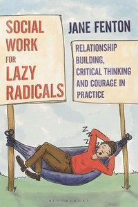 bokomslag Social Work for Lazy Radicals