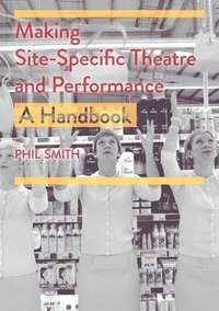 bokomslag Making Site-Specific Theatre and Performance: A Handbook