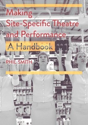 bokomslag Making Site-Specific Theatre and Performance: A Handbook