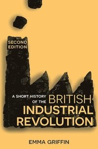 bokomslag A Short History of the British Industrial Revolution