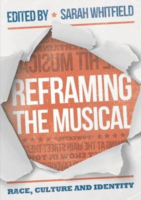 UK) Whitfield, Sarah K. (University of Wolverhampton, Sarah K. Whitfield - Reframing the Musical, Häftad