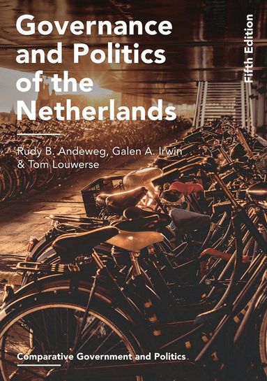 Rudy B. Andeweg, Galen A. Irwin, Tom Louwerse - Governance and Politics of the Netherlands, Häftad